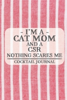 I'm a Cat Mom and a CSR Nothing Scares Me Cocktail Journal: Blank Cocktail Journal to Write in for Women, Bartenders, Drink and Alcohol Log, Document all Your Special Recipes and Notes for Your Favori 1674930097 Book Cover