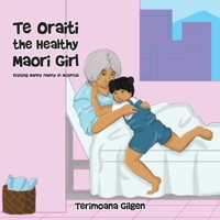 Te Oraiti the Healthy Maori Girl: Visiting Nanny Nanny in Hospital 1664107541 Book Cover