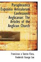 Paraphrastica Expositio Articulorum Confessionis Anglicanae: The Articles of the Anglican Church 3337259766 Book Cover