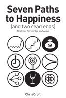 Seven Paths to Happiness (and two dead ends): Strategies for your life and career B0CWMFX389 Book Cover