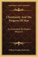 Christianity and the Progress of Man As Illustrated by Modern Missions 3337026613 Book Cover