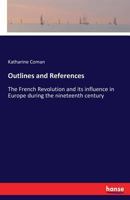 Outlines and References. the French Revolution and Its Influence in Europe During the Nineteenth Century 1146523424 Book Cover