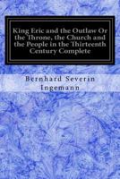 King Eric and the Outlaws, or the Throne, the Church, and the People, Vol. 1 of 3: In the Thirteenth Century (Classic Reprint) 1500496197 Book Cover