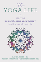 The Yoga Life: Applying Comprehensive Yoga Therapy to All Areas of Your Life 0738757675 Book Cover