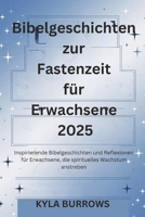 Bibelgeschichten zur Fastenzeit für Erwachsene 2025: Inspirierende Bibelgeschichten und Reflexionen für Erwachsene, die spirituelles Wachstum anstreben (German Edition) B0DZWVCWZ4 Book Cover