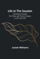 Life in the Soudan: Adventures Amongst the Tribes, and Travels in Egypt in 1881 and 1882 9356904901 Book Cover