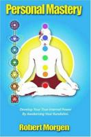 Personal Mastery: Develop Your True Inner Power By Awakening Your Kundalini 1411635884 Book Cover