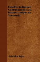 Estudios Ind�genas - Contribuciones a la Historia Antigua de Venezuela 1446514668 Book Cover