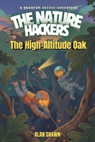 The High-Altitude Oak: A Graphic Novel about Biomimicry, a Missing Mom, and Micro-Sized Survival (The Nature Hackers) B0GKWFHNBG Book Cover
