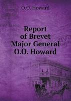 Report of Brevet Major General O.O. Howard, Commissioner Bureau of Refugees, Freedmen, and Abandoned Lands, to the Secretary of War: October 20, 1869 1018868062 Book Cover