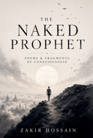 The Naked Prophet: Poems and Fragments of Consciousness B0H32JF6FB Book Cover