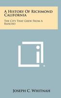 A History of Richmond California: The City That Grew from a Rancho 1258475626 Book Cover