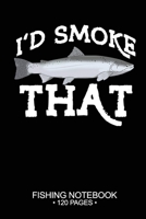 I'd Smoke That Fishing Notebook 120 Pages: 6x 9'' Wide Rule Lined Paperback Steelhead Fish-ing Freshwater Game Fly Journal Composition Notes Day Planner Notepad Log-Book Paper Sheets School 1661932193 Book Cover