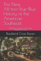 The New All-too-True-Blue History of the American Southeast: Alternative Histories of the Twelve Southeastern States 1790209048 Book Cover