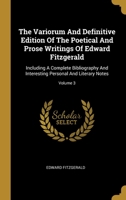 The Variorum and Definitive Edition of the Poetical and Prose Writings of Edward Fitzgerald, Including a Complete Bibliography and Interesting Personal and Literary Notes;; Volume 3 1172336466 Book Cover