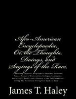 Afro-American Encyclopaedia; Or, the Thoughts, Doings, and Sayings of the Race,: Embracing Lectures, Biographical Sketches, Sermons, Poems, Names of Universities, Colleges, Seminaries, Newspapers, Boo 1477421130 Book Cover