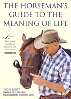 The Horseman's Guide to the Meaning of Life: Lessons I've Learned from Horses, Horsemen, and Other Heroes 1602396612 Book Cover