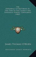 The Expediency Of Restoring At This Time To The Church Her Synodical Powers, Considered 1104388839 Book Cover