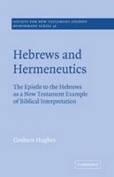 Hebrews and Hermeneutics: The Epistle to the Hebrews as a New Testament Example of Biblical Interpretation (Society for New Testament Studies Monograph Series) 0521609372 Book Cover