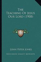 The Teaching Of Jesus Our Lord 1120933390 Book Cover