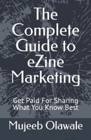 The Complete Guide to eZine Marketing: Get Paid For Sharing What You Know Best null Book Cover