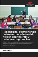 Pedagogical relationships between the scholarship holder and the PIBID collaborating teacher 6208760100 Book Cover