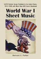 World War I Sheet Music: 9,670 Patriotic Songs Published in the United States, 1914-1920, with More Than 600 Covers Illustrated. Two Volume Set 0786424931 Book Cover