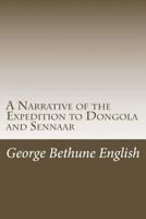 A Narrative of the Expedition to Dongola And Sennaar 1977860192 Book Cover