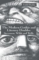 The Modern Gothic and Literary Doubles: Stevenson, Wilde and Wells 1349509728 Book Cover