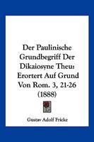 Der Paulinische Grundbegriff Der Dikaiosyne Theu: Erortert Auf Grund Von Rom. 3, 21-26 (1888) 1168334705 Book Cover