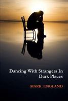 Dancing With Strangers In Dark Places 1446137023 Book Cover