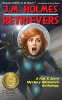 Retrievers: A Kat & Jerry Mystery Adventure Anthology (Kat & Jerry Mystery Adventures) 1956784179 Book Cover