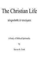 The Christian Life: A Study of Biblical Spirituality 1477555536 Book Cover