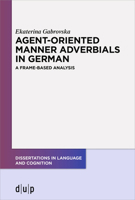 Agent-Oriented Manner Adverbials in German: A Frame-Based Analysis 3110754967 Book Cover