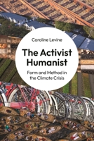 The Activist Humanist: Form and Method in the Climate Crisis 0691250588 Book Cover