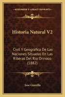 Historia Natural V2: Civil Y Geografica De Las Naciones Situadas En Las Riberas Del Rio Orinoco (1882) 1160120439 Book Cover