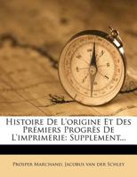 Histoire De L'origine Et Des Prémiers Progrès De L'imprimerie: Supplement... 1271307502 Book Cover