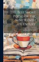 The Best Short Poems of the Nineteenth Century 1021977314 Book Cover