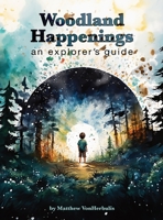 Woodland Happenings: An Explorer's Guide B0CLVRNR3M Book Cover