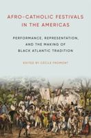 Afro-Catholic Festivals in the Americas: Performance, Representation, and the Making of Black Atlantic Tradition 0271083298 Book Cover