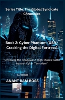 Cyber Phantom (USA - Cracking the Digital Fortress) (Series Title: The Global Syndicate Chronicles) B0DSDL274L Book Cover