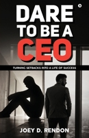 Dare to Be a CEO: Turning Setbacks into a Life of Success B0F2HDTYH5 Book Cover