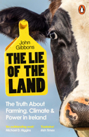 The Lie of the Land: The Truth About Farming, Climate and Power in Ireland 1405972335 Book Cover