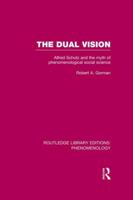 The dual vision: Alfred Schutz and the myth of phenomenological social science (International library of sociology) 1138989088 Book Cover