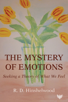 The Mystery of Emotions: Seeking a Theory of What We Feel 1800131747 Book Cover