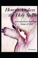 How to Awaken the Holy Spirit and experience the Deep Things of God B09HG59P5N Book Cover