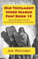 Old Testament Word Search Fun! Book 15: Ezra Nehemiah Ester Ecclesiastes and Song of Solomon 153752898X Book Cover