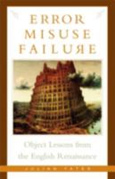 Error, Misuse, Failure: Object Lessons from the English Renaissance 0816639620 Book Cover