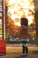 Bulk Candy Vending B0DQVRWXBZ Book Cover