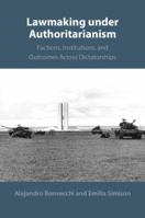 Lawmaking Under Authoritarianism: Factions, Institutions, and Outcomes Across Dictatorships 1009676245 Book Cover